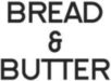 Bread & Butter